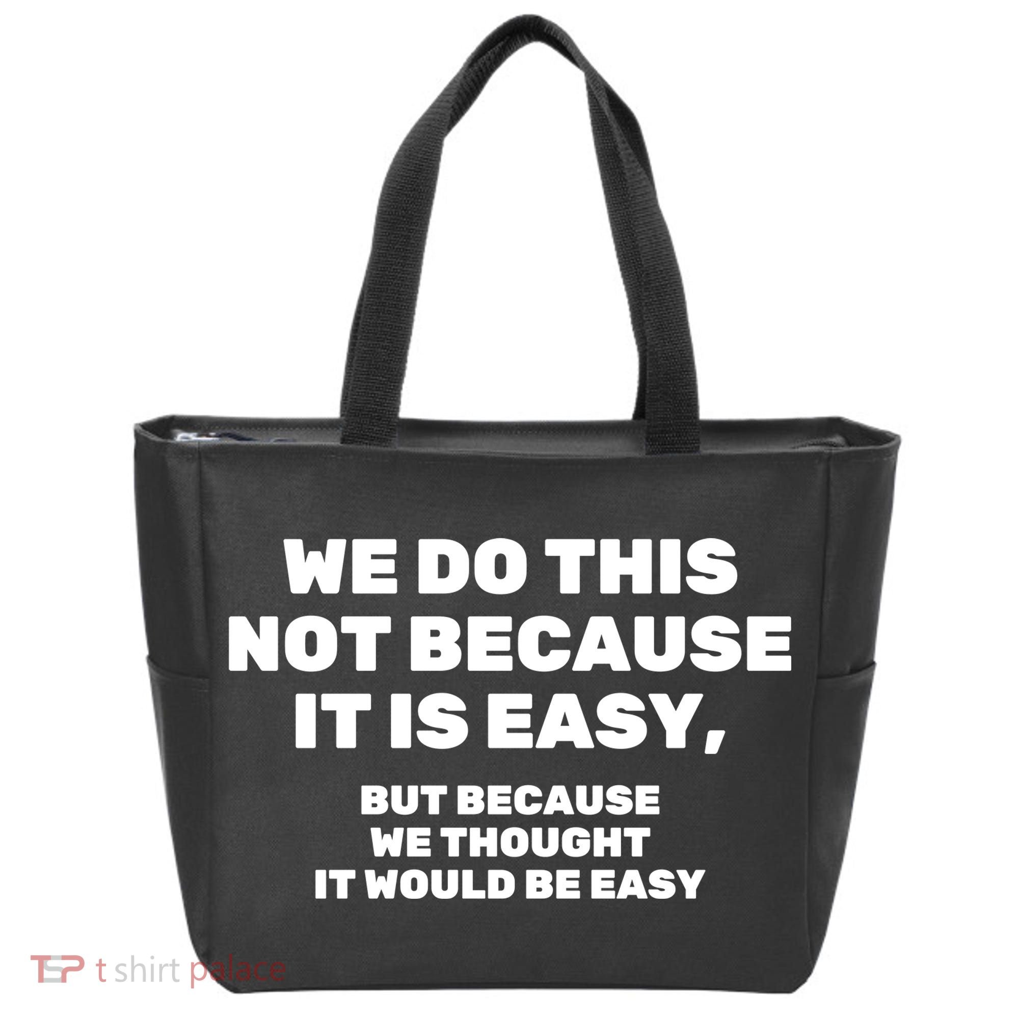 We Do This Not Because It Is Easy, But Because We Thought It Would Be Easy Tote Bag