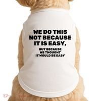 We Do This Not Because It Is Easy, But Because We Thought It Would Be Easy Doggie Tank thumb 0