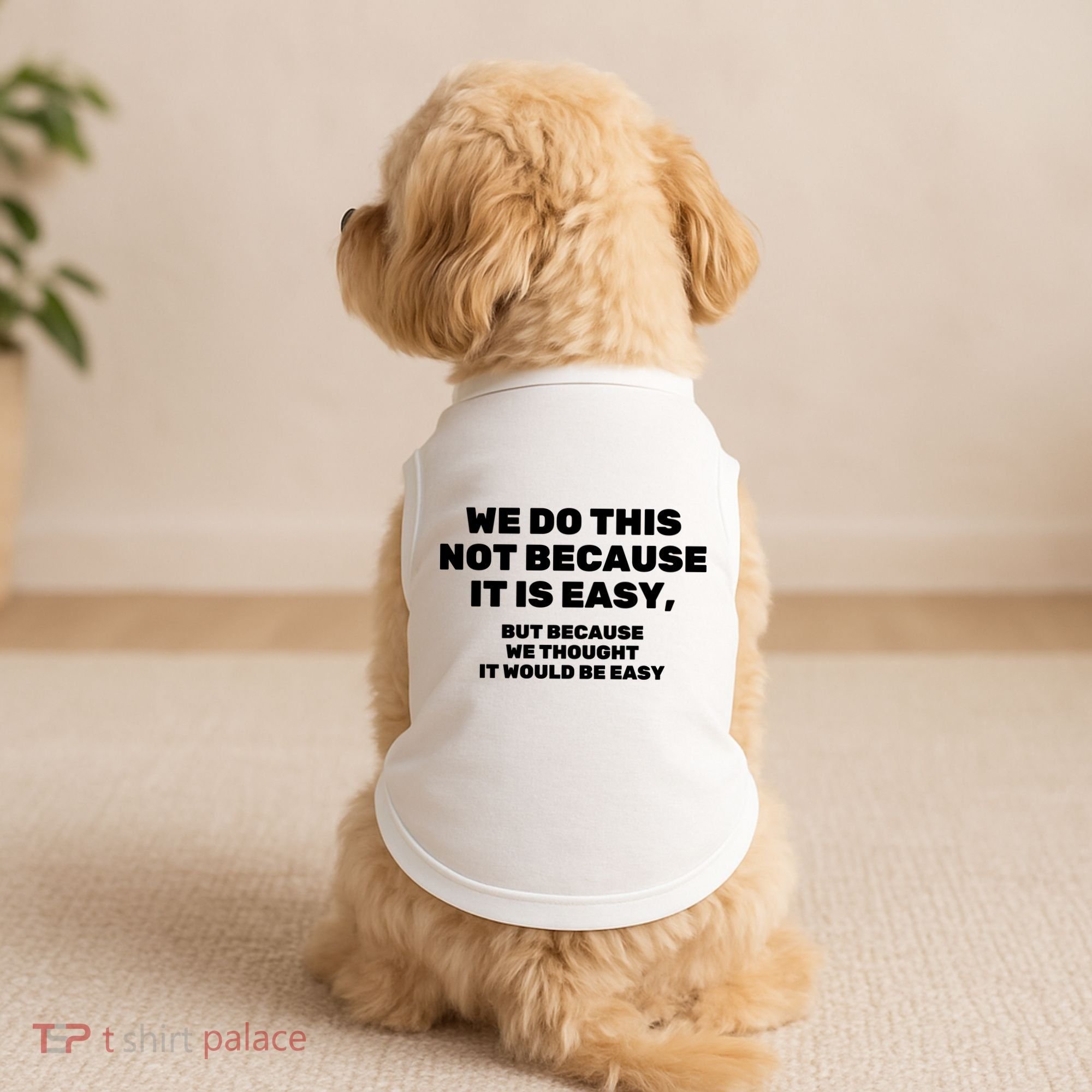 We Do This Not Because It Is Easy, But Because We Thought It Would Be Easy Doggie Tank