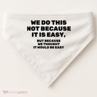 We Do This Not Because It Is Easy, But Because We Thought It Would Be Easy USA-Made Doggie Bandana thumb 0