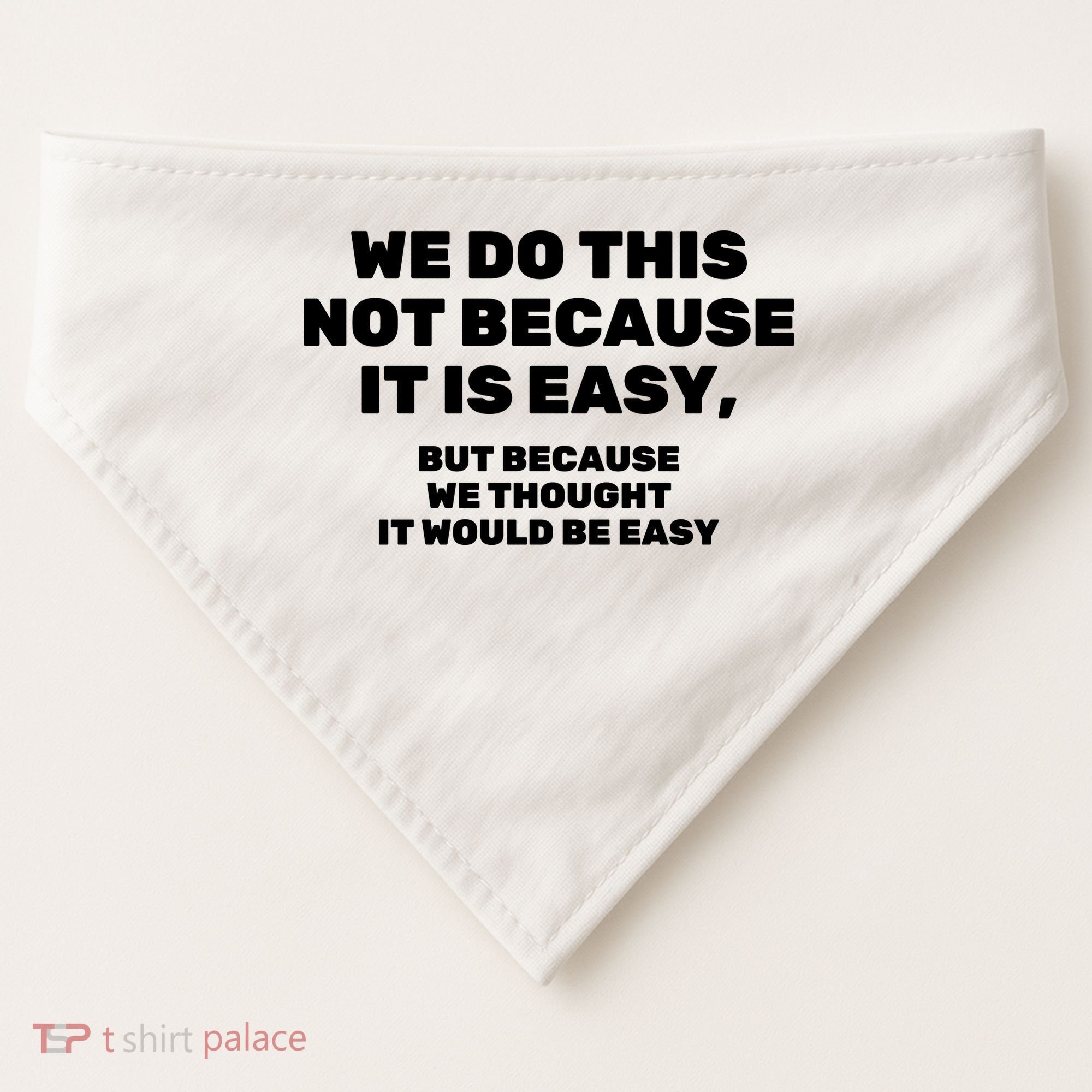 We Do This Not Because It Is Easy, But Because We Thought It Would Be Easy USA-Made Doggie Bandana