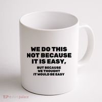 We Do This Not Because It Is Easy, But Because We Thought It Would Be Easy Coffee Mug thumb 1