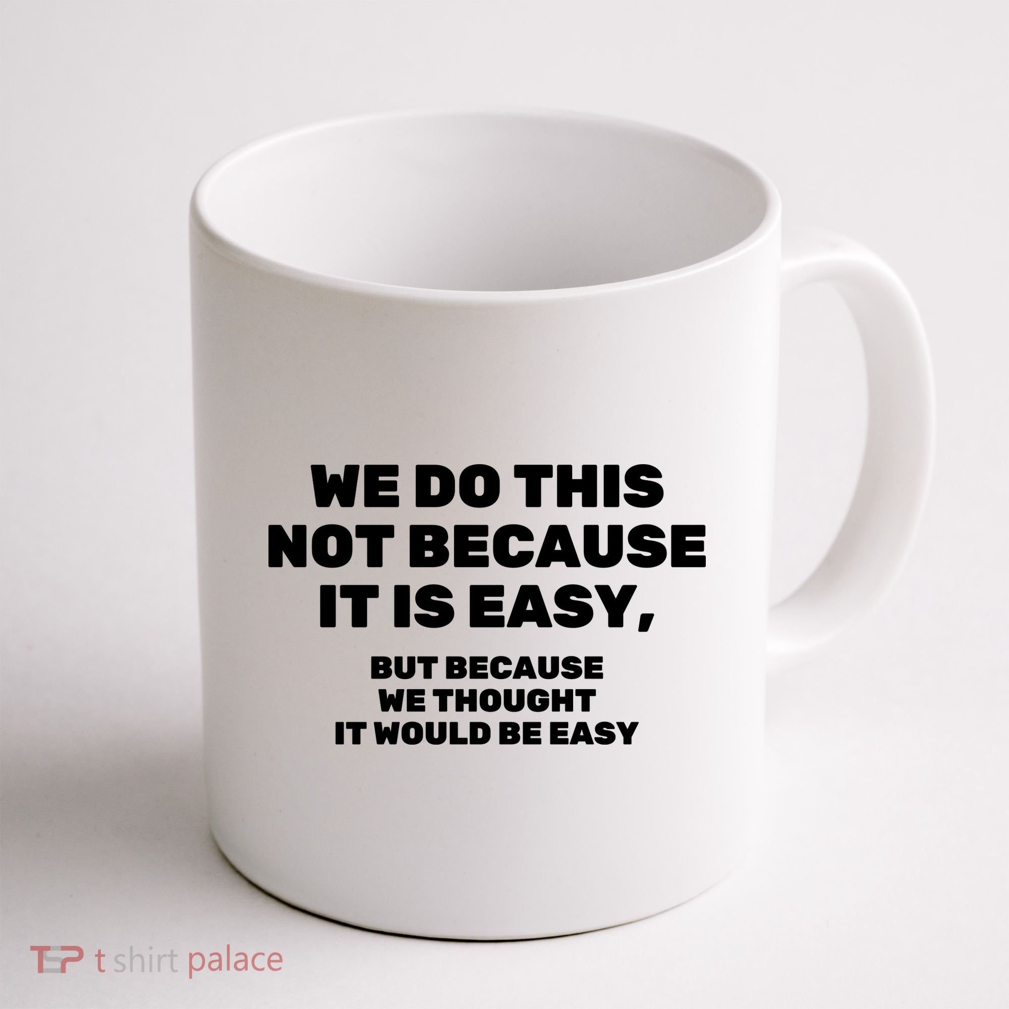 We Do This Not Because It Is Easy, But Because We Thought It Would Be Easy Coffee Mug