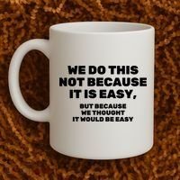 We Do This Not Because It Is Easy, But Because We Thought It Would Be Easy Coffee Mug thumb 2