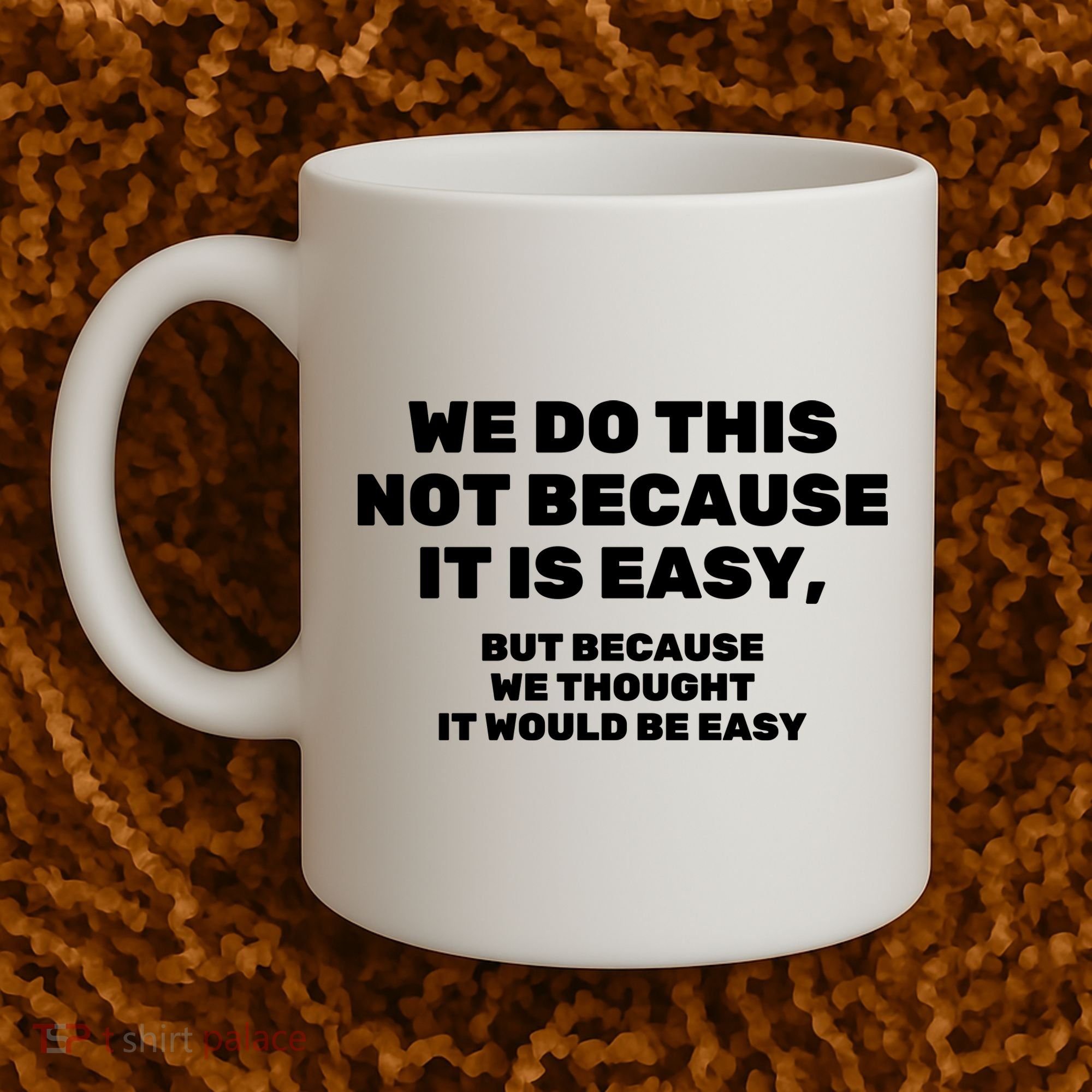 We Do This Not Because It Is Easy, But Because We Thought It Would Be Easy Coffee Mug