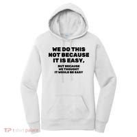 We Do This Not Because It Is Easy, But Because We Thought It Would Be Easy Women's Hoodie thumb 0