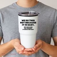 We Do This Not Because It Is Easy, But Because We Thought It Would Be Easy Tumbler thumb 2