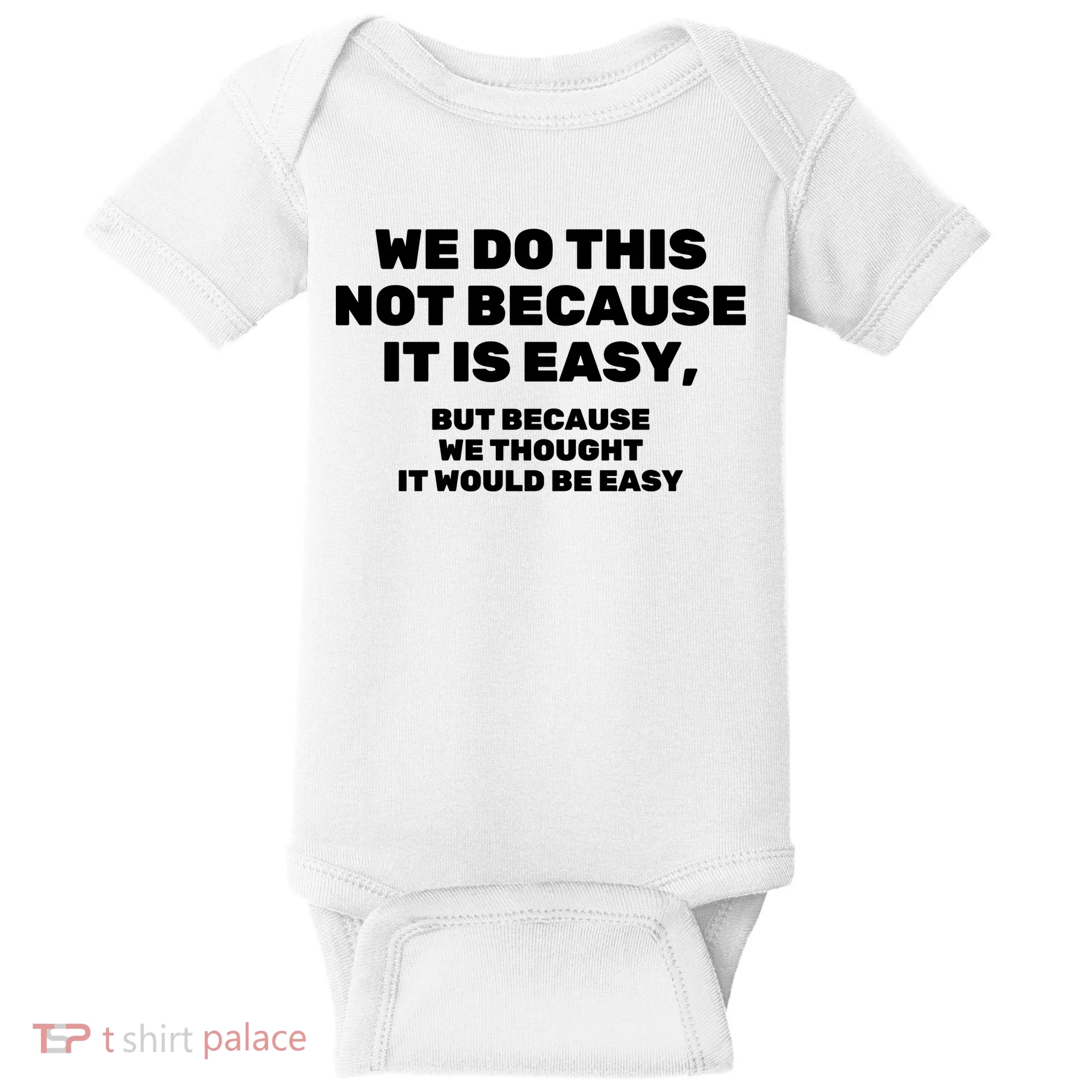 We Do This Not Because It Is Easy, But Because We Thought It Would Be Easy Baby Bodysuit