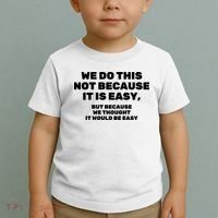 We Do This Not Because It Is Easy, But Because We Thought It Would Be Easy Toddler T-Shirt thumb 2