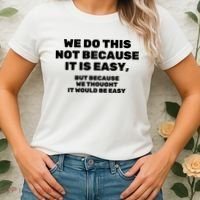 We Do This Not Because It Is Easy, But Because We Thought It Would Be Easy Women's T-Shirt thumb 2