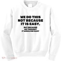 We Do This Not Because It Is Easy, But Because We Thought It Would Be Easy Kids Sweatshirt thumb 0