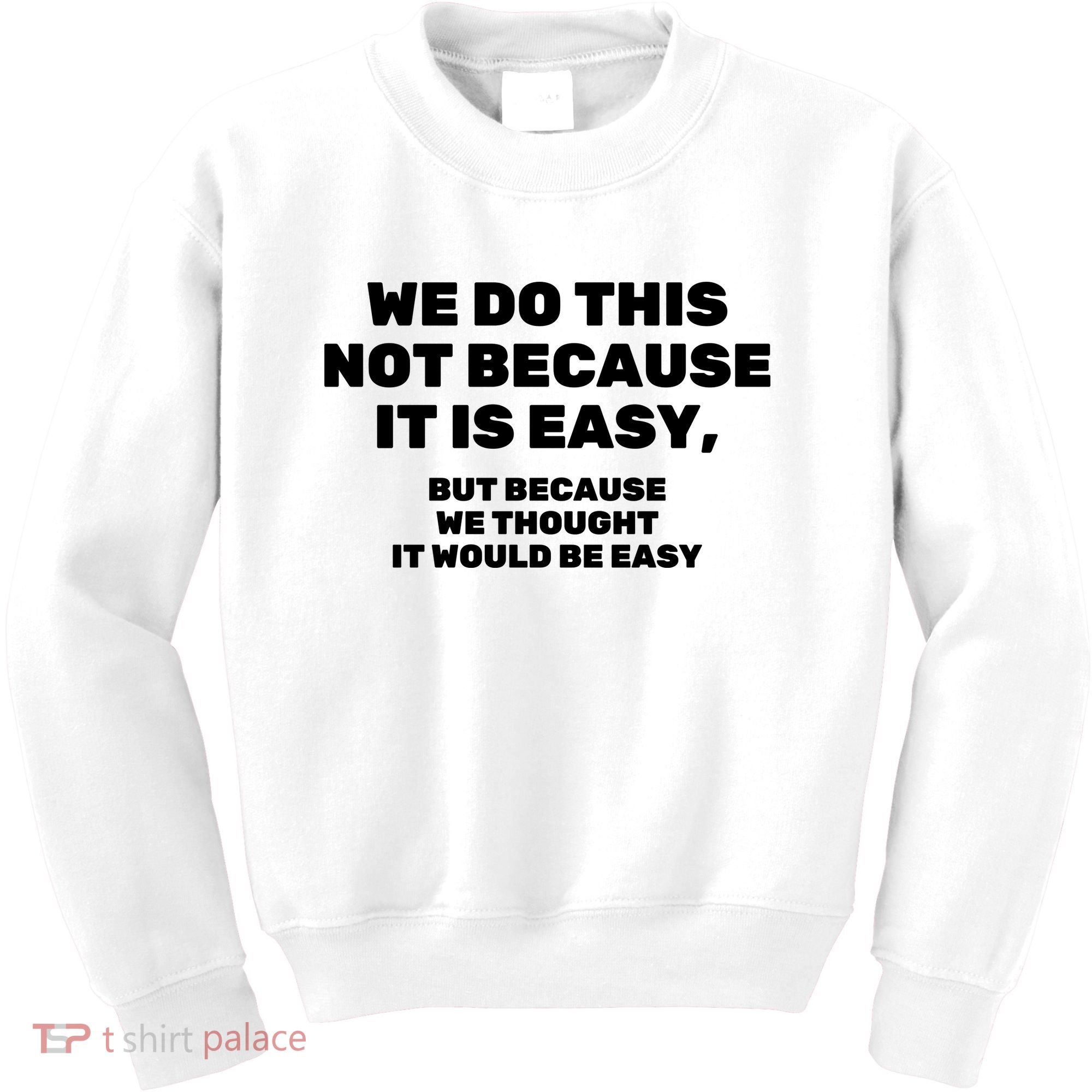 We Do This Not Because It Is Easy, But Because We Thought It Would Be Easy Kids Sweatshirt