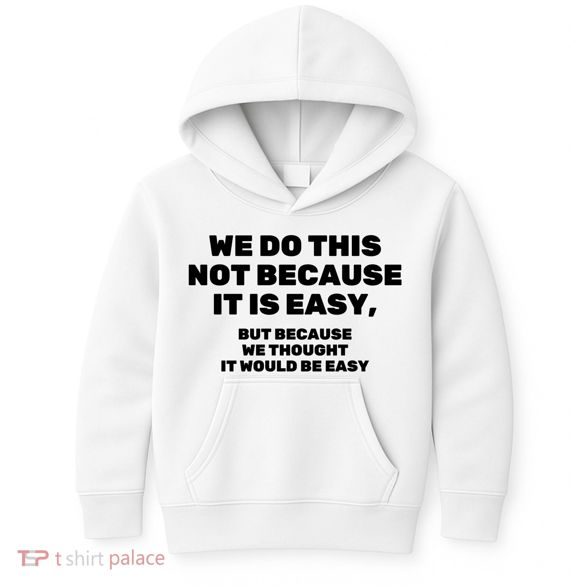 We Do This Not Because It Is Easy, But Because We Thought It Would Be Easy Kids Hoodie