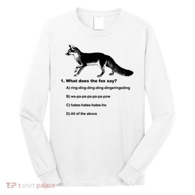 What Does The Fox Say Long Sleeve Shirt