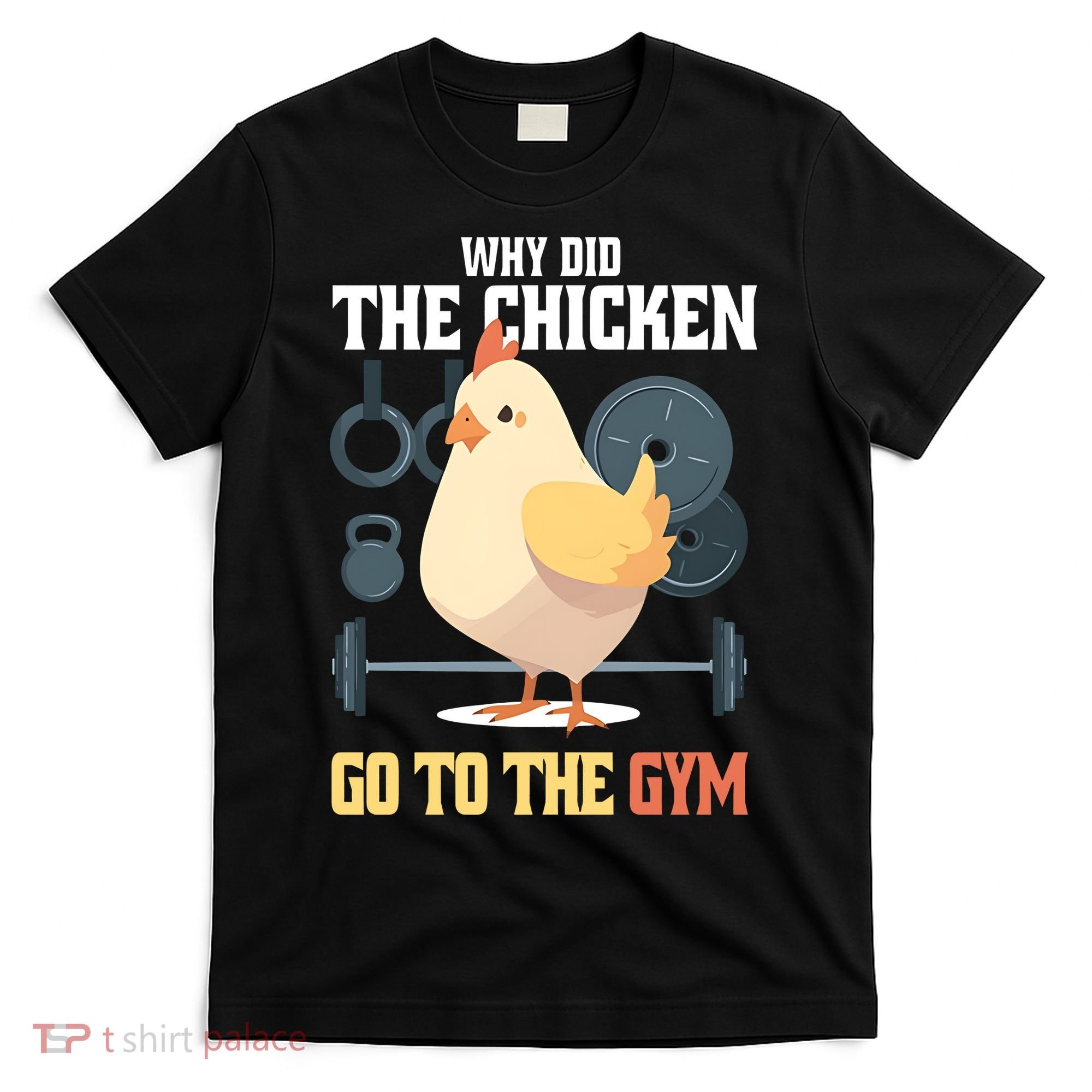 Why Did The Chicken Go To The Gym Funny Chicken Gymer T-Shirt