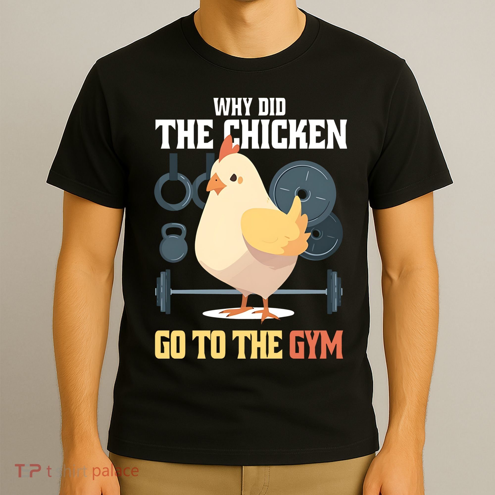 Why Did The Chicken Go To The Gym Funny Chicken Gymer T-Shirt