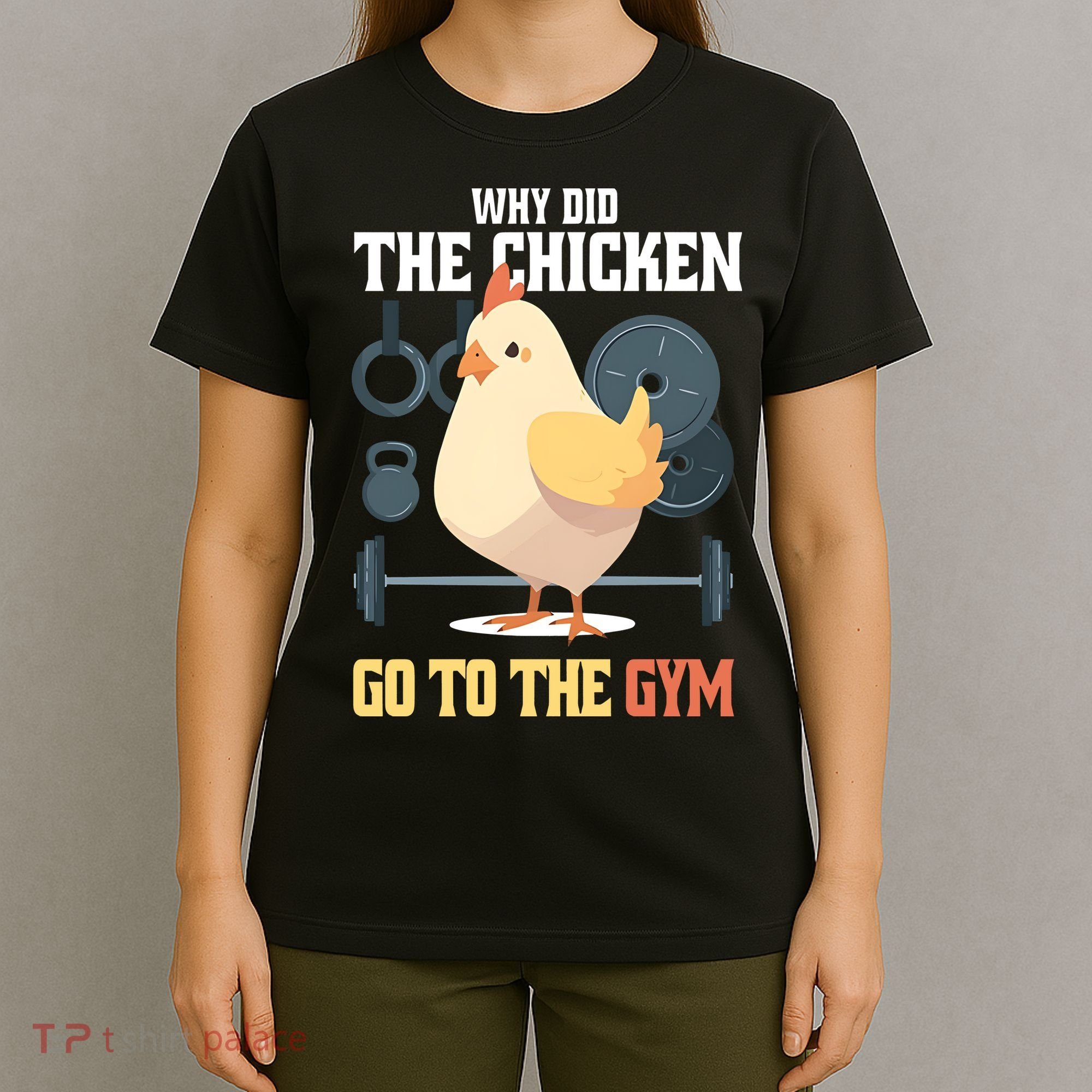 Why Did The Chicken Go To The Gym Funny Chicken Gymer T-Shirt