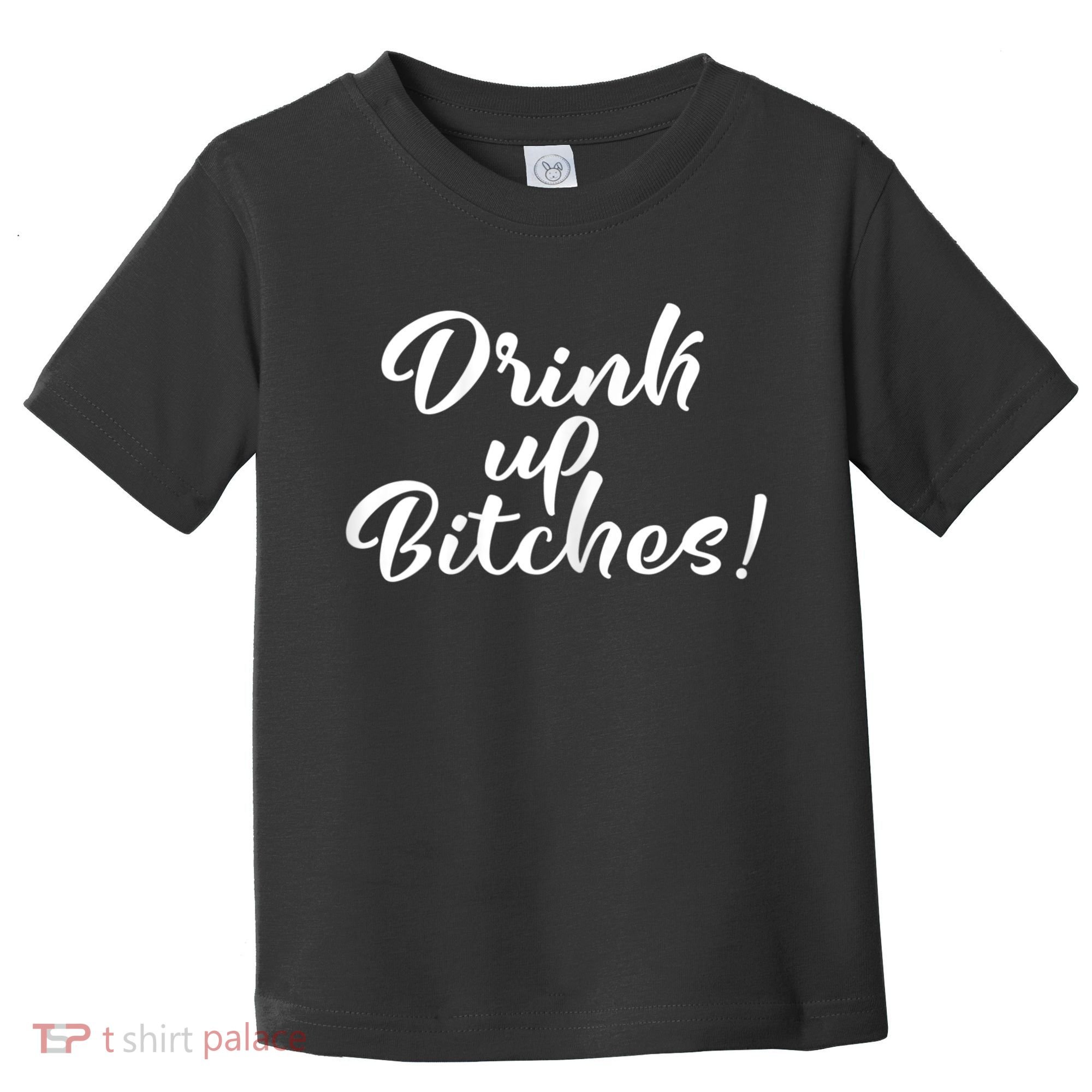 Womens Drink Up Bitches Girls Trip Toddler T-Shirt