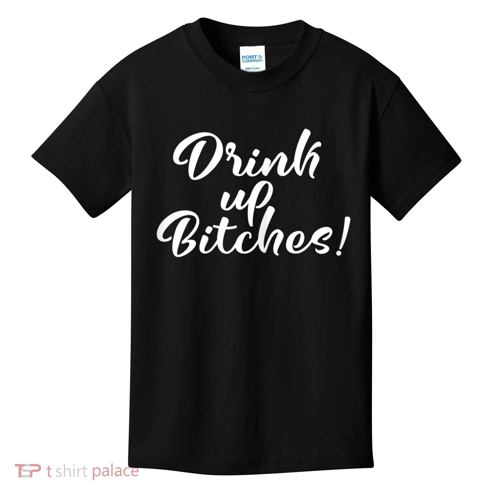 Womens Drink Up Bitches Girls Trip Kids T-Shirt