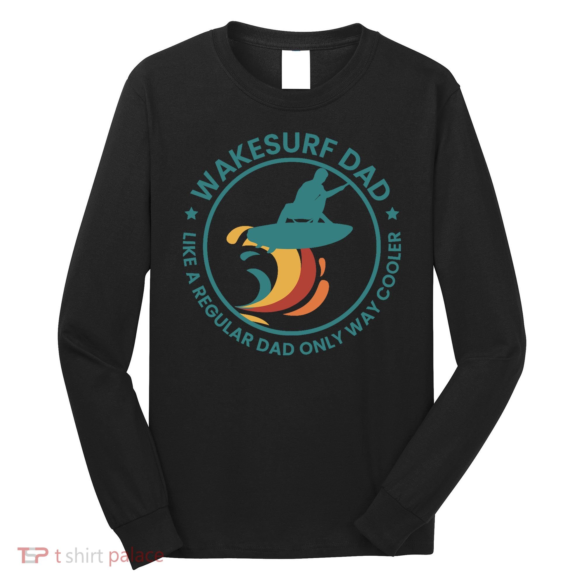 Wakesurf Dad Wakeboard Wakeboarding Wakeboarder Surfing Long Sleeve Shirt