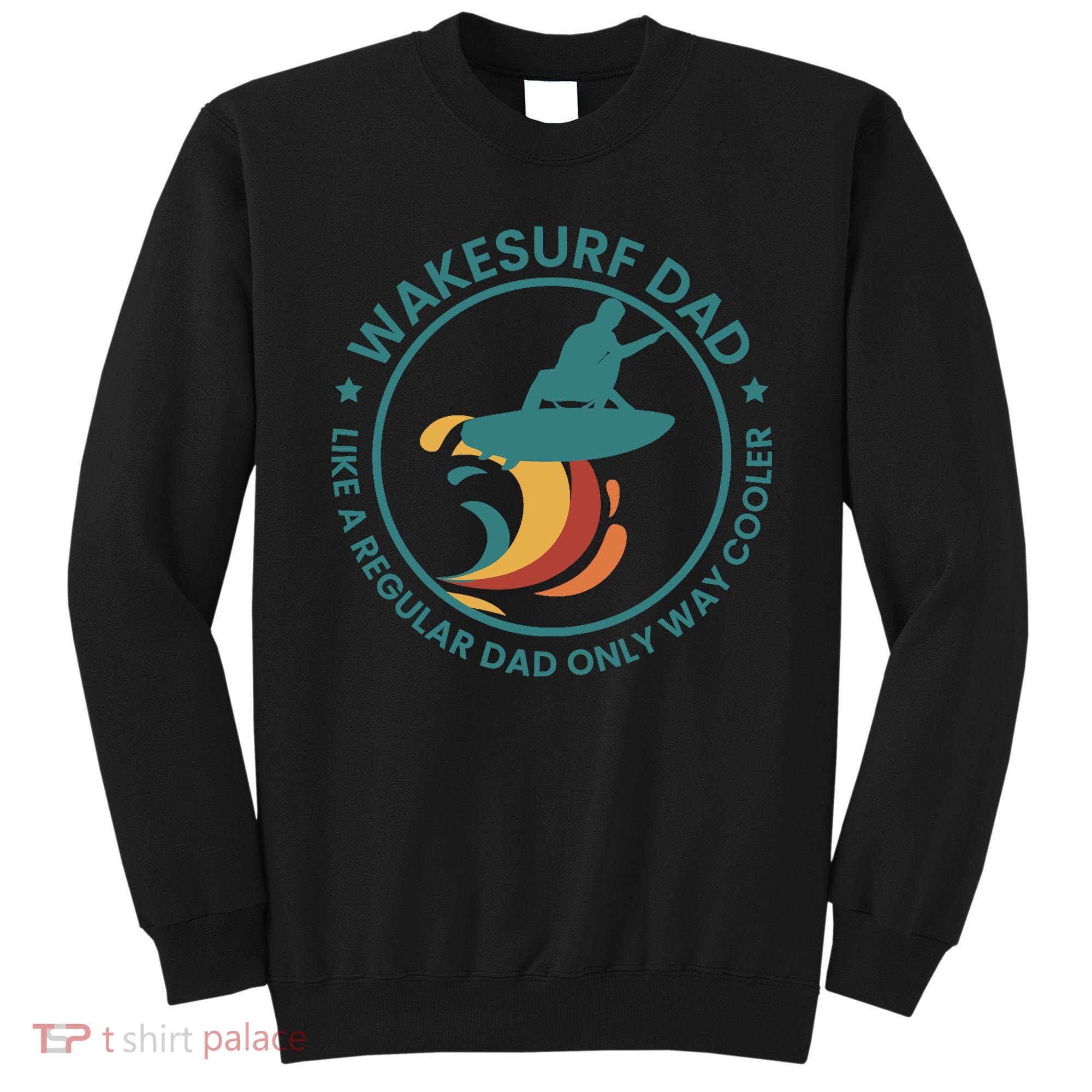 Wakesurf Dad Wakeboard Wakeboarding Wakeboarder Surfing Sweatshirt