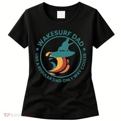 Wakesurf Dad Wakeboard Wakeboarding Wakeboarder Surfing Women's T-Shirt