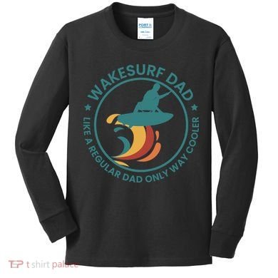 Wakesurf Dad Wakeboard Wakeboarding Wakeboarder Surfing Kids Long Sleeve Shirt