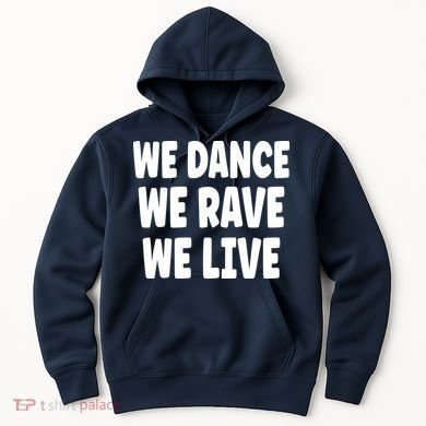 We Dance We Rave We Live Hoodie