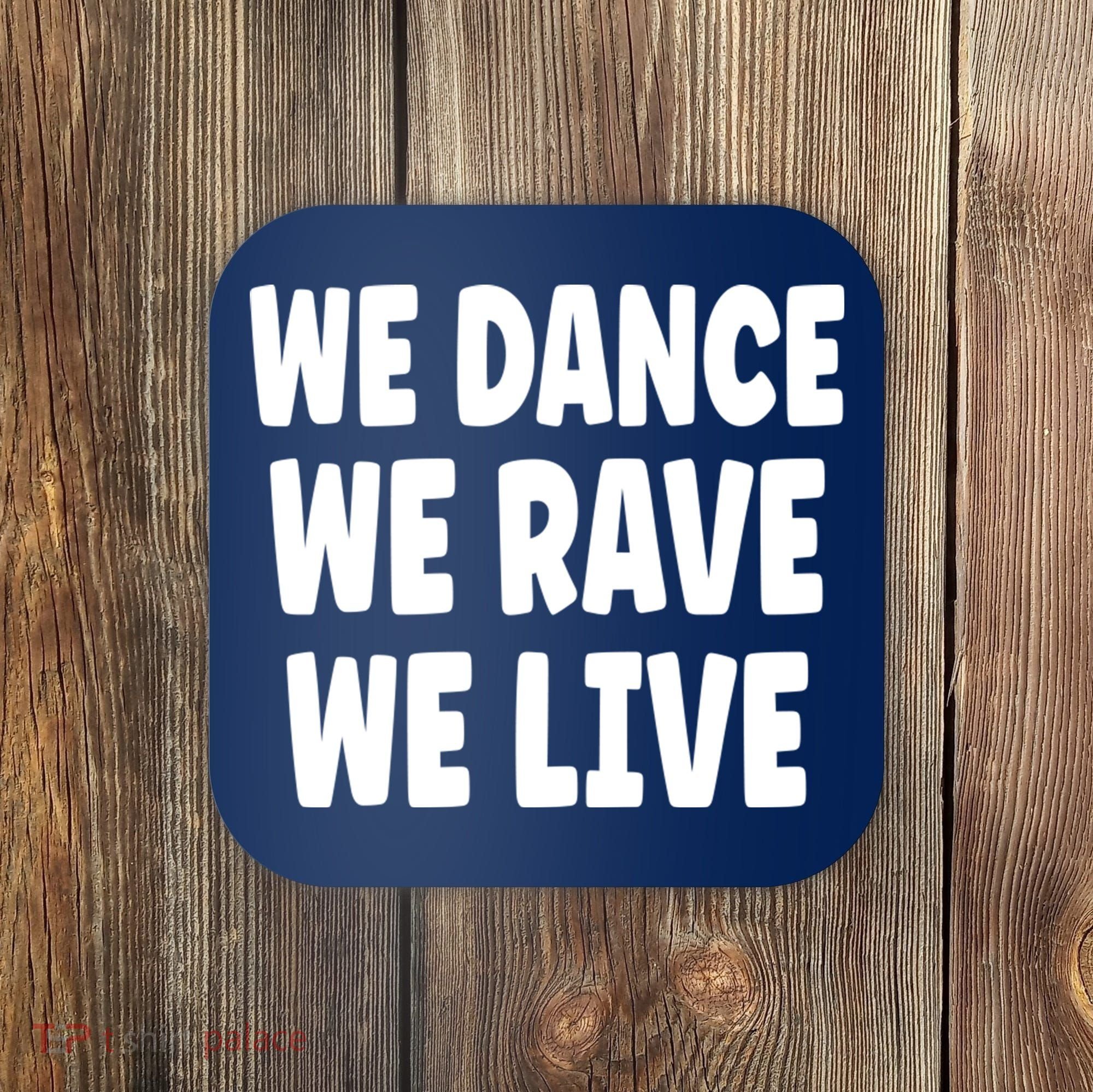 We Dance We Rave We Live Coaster