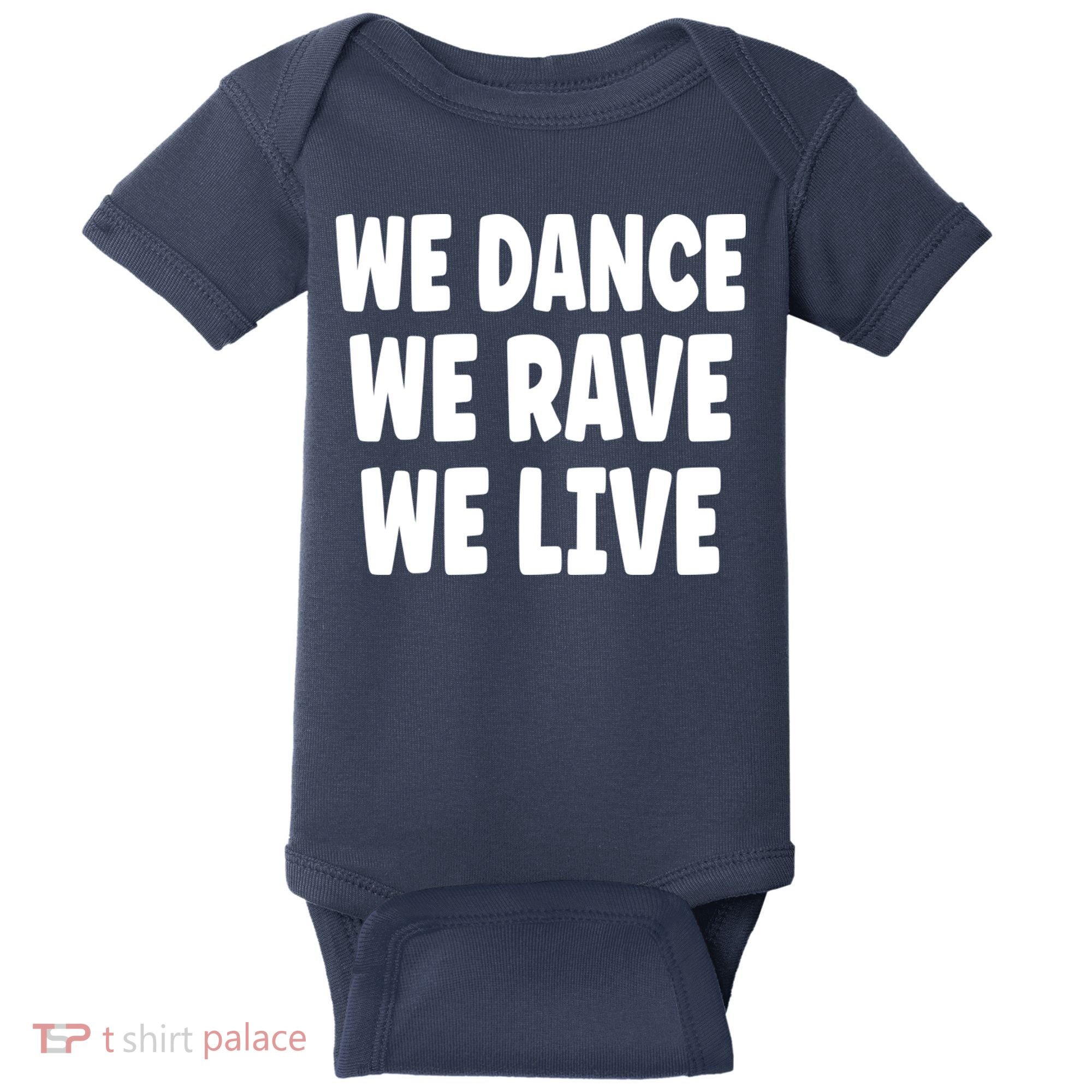 We Dance We Rave We Live Baby Bodysuit