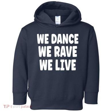 We Dance We Rave We Live Toddler Hoodie