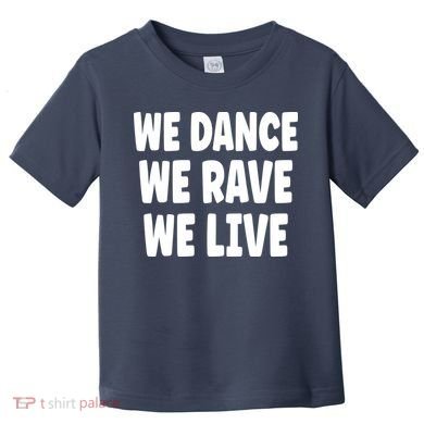 We Dance We Rave We Live Toddler T-Shirt