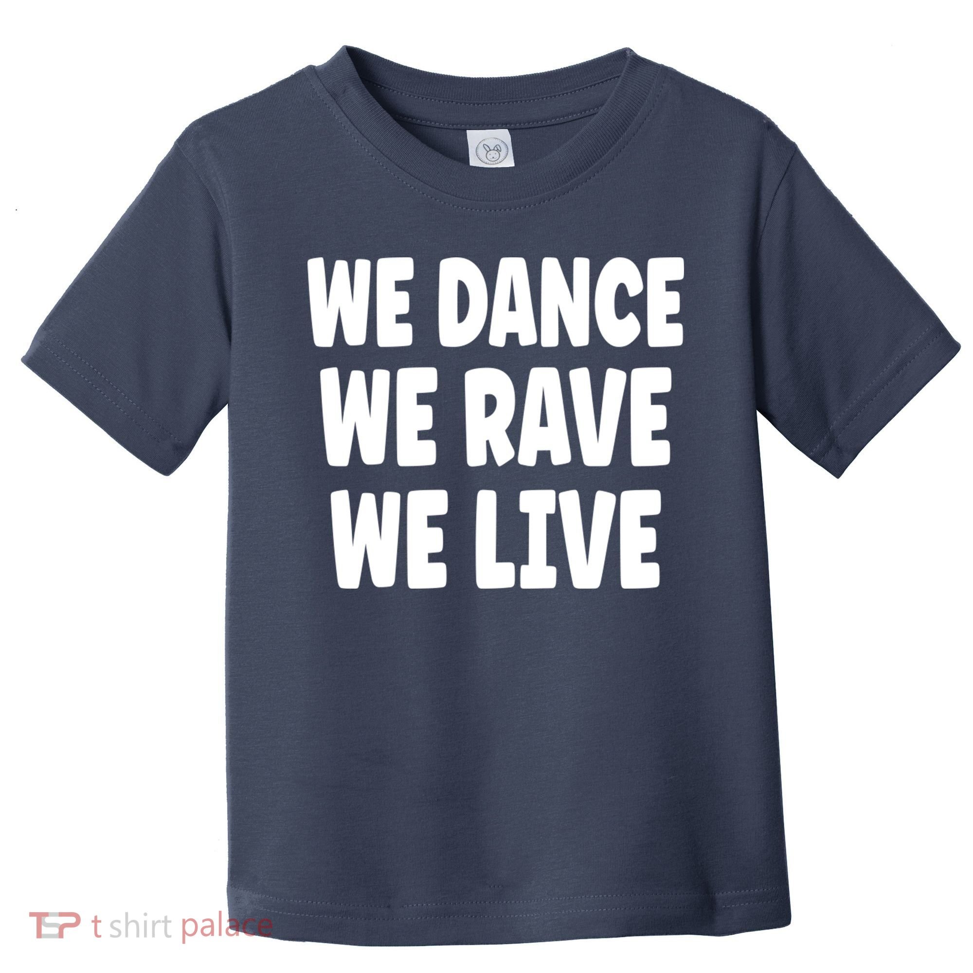 We Dance We Rave We Live Toddler T-Shirt