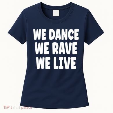 We Dance We Rave We Live Women's T-Shirt