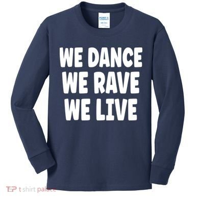 We Dance We Rave We Live Kids Long Sleeve Shirt