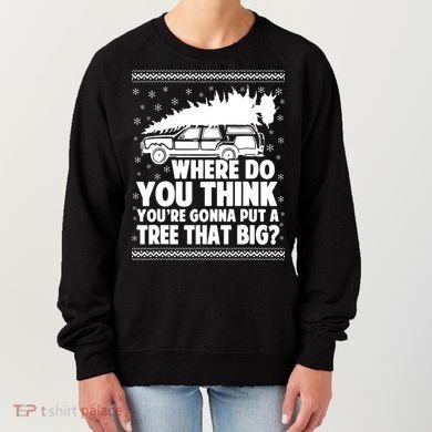 Where Do You Think Youre Gonna Put A Tree That Big Xmas Tree Women's Sweatshirt