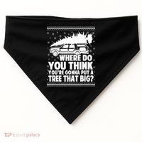 Where Do You Think Youre Gonna Put A Tree That Big Xmas Tree USA-Made Doggie Bandana thumb 0