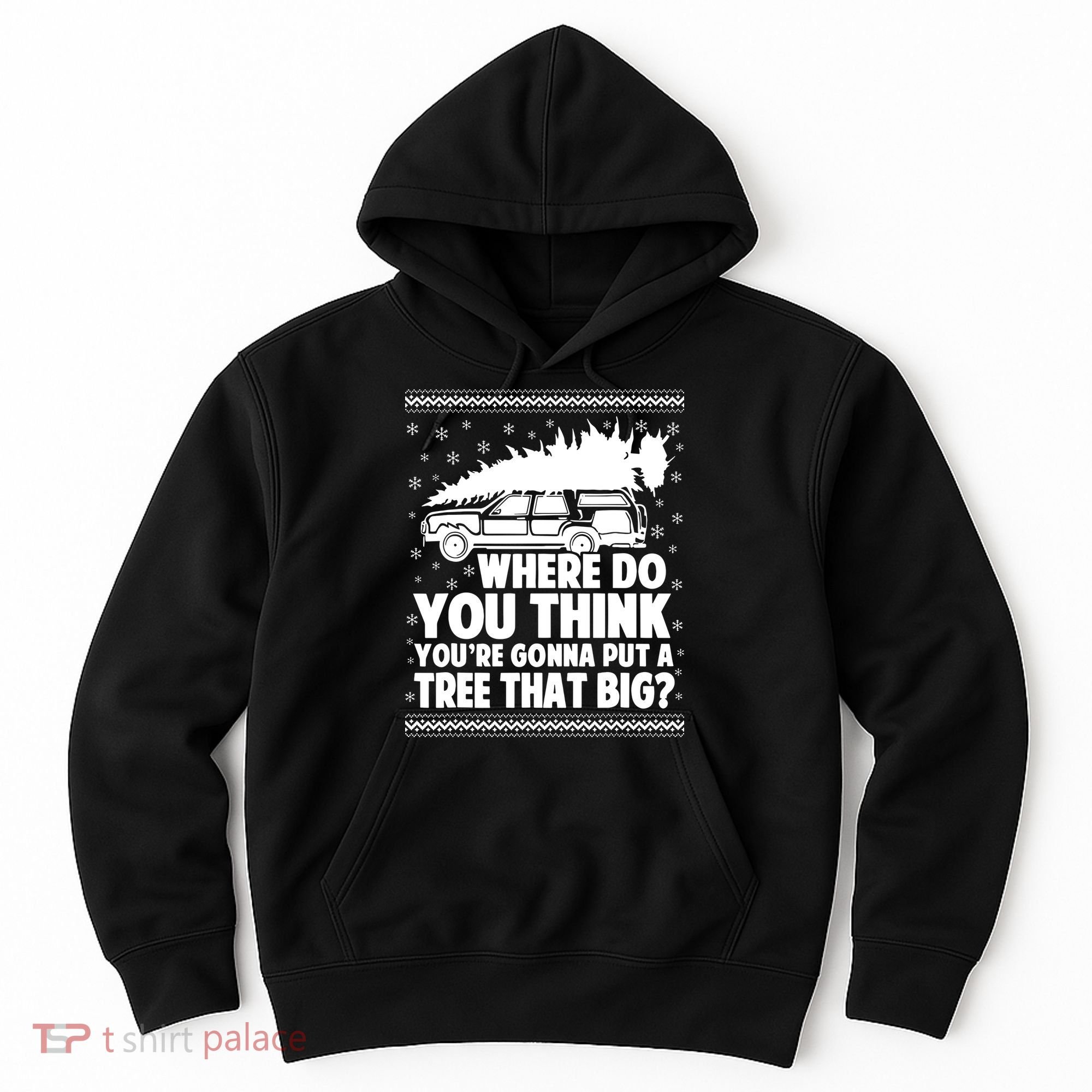 Where Do You Think Youre Gonna Put A Tree That Big Xmas Tree Hoodie