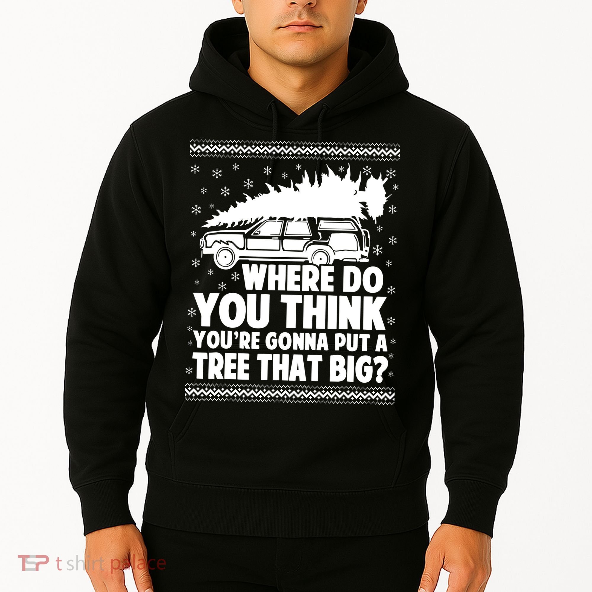 Where Do You Think Youre Gonna Put A Tree That Big Xmas Tree Hoodie