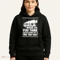 Where Do You Think Youre Gonna Put A Tree That Big Xmas Tree Hoodie thumb 5