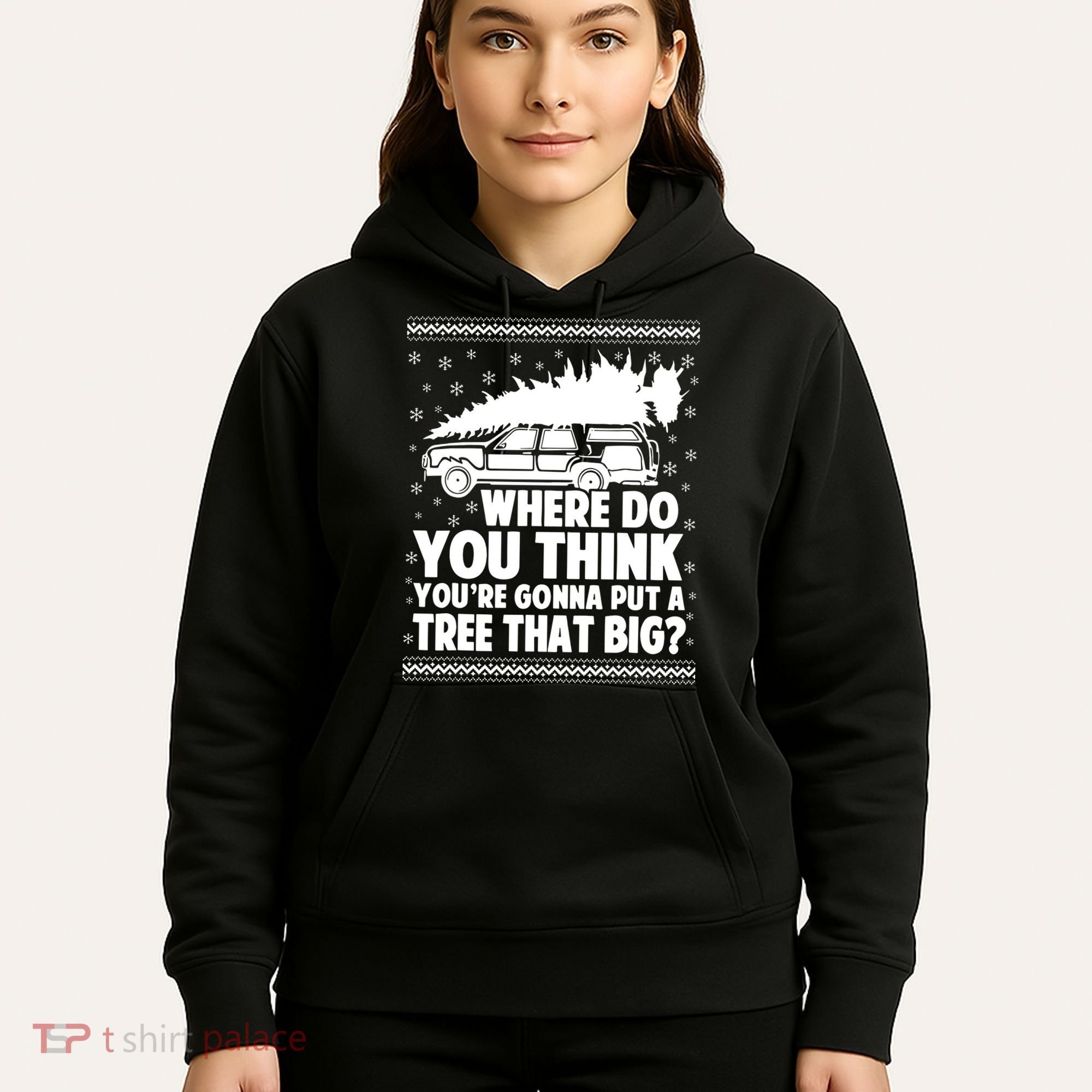 Where Do You Think Youre Gonna Put A Tree That Big Xmas Tree Hoodie