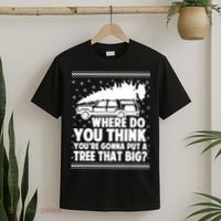 Where Do You Think Youre Gonna Put A Tree That Big Xmas Tree T-Shirt thumb 2