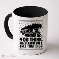 Where Do You Think Youre Gonna Put A Tree That Big Xmas Tree Coffee Mug thumb 0