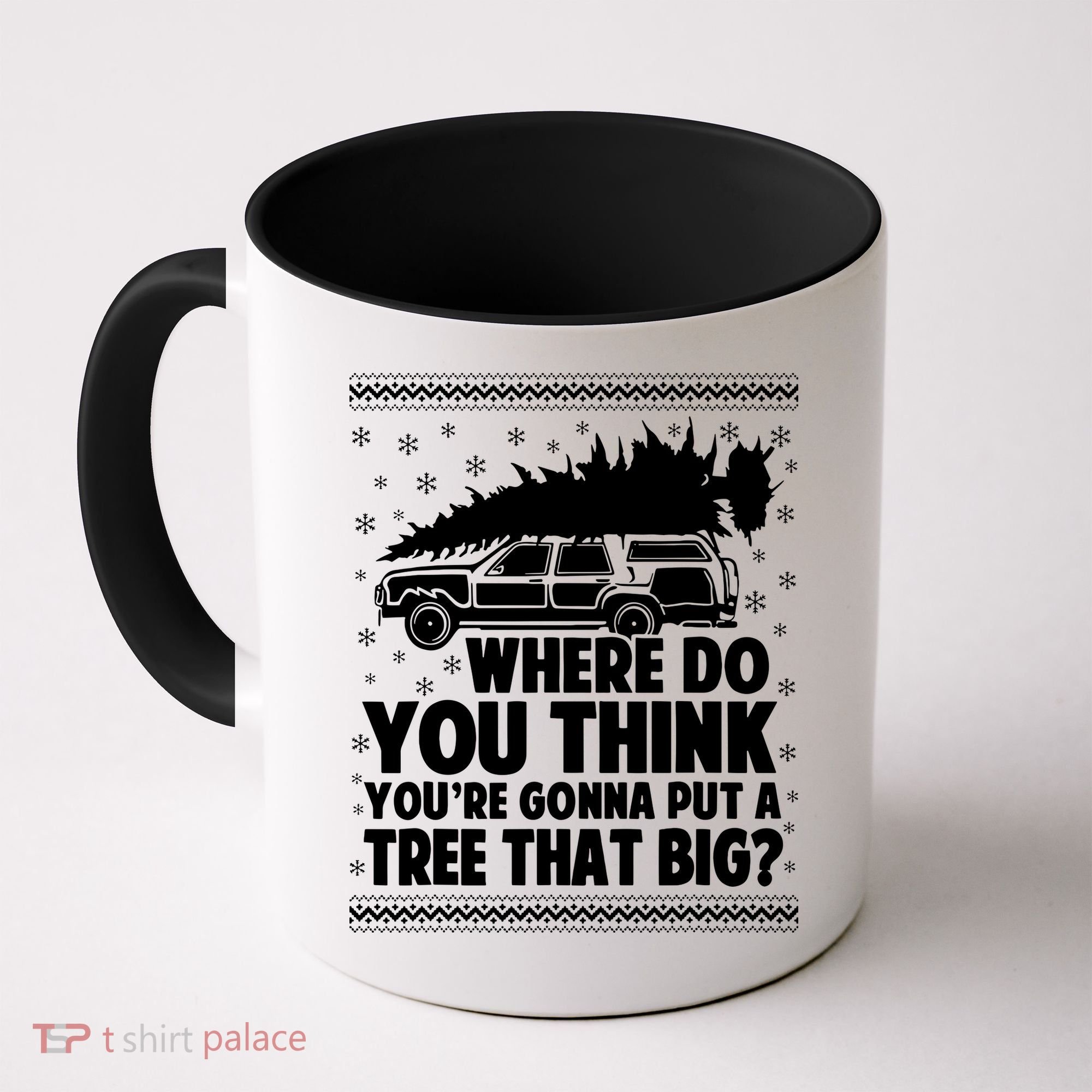 Where Do You Think Youre Gonna Put A Tree That Big Xmas Tree Coffee Mug