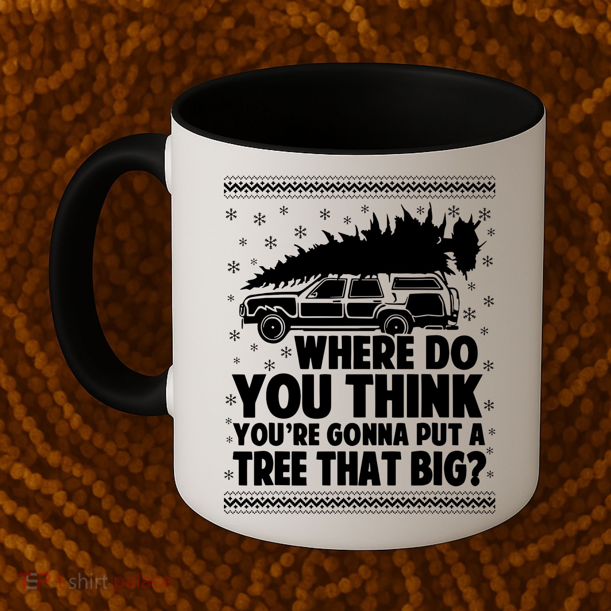 Where Do You Think Youre Gonna Put A Tree That Big Xmas Tree Coffee Mug