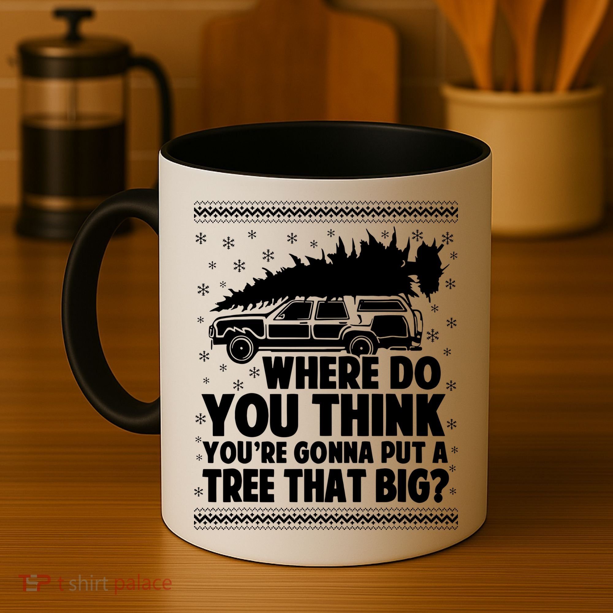 Where Do You Think Youre Gonna Put A Tree That Big Xmas Tree Coffee Mug
