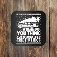 Where Do You Think Youre Gonna Put A Tree That Big Xmas Tree Coaster thumb 0