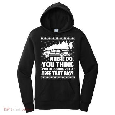 Where Do You Think Youre Gonna Put A Tree That Big Xmas Tree Women's Hoodie