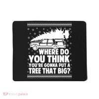 Where Do You Think Youre Gonna Put A Tree That Big Xmas Tree Mousepad thumb 0