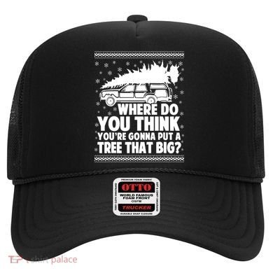 Where Do You Think Youre Gonna Put A Tree That Big Xmas Tree Hat
